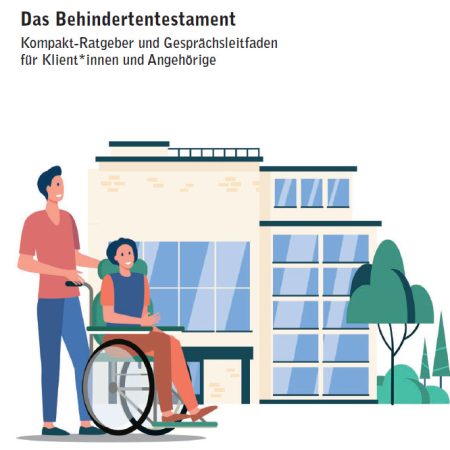 Person schiebt eine im Rollstuhl sitzende Person vor einem Gebäude mit Bäumen. Text: Das Behindertentestament.